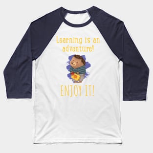 Learning is an adventure. Enjoy it! Baseball T-Shirt